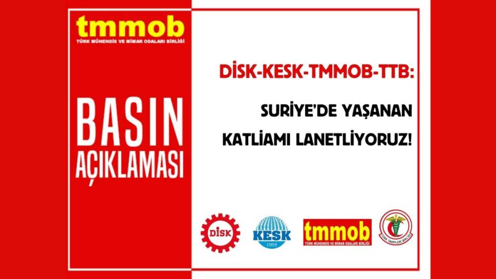 DİSK, KESK, TMMOB ve TTB’den ortak açıklama: 'Suriye’de Yaşanan Katliamı Lanetliyoruz' 